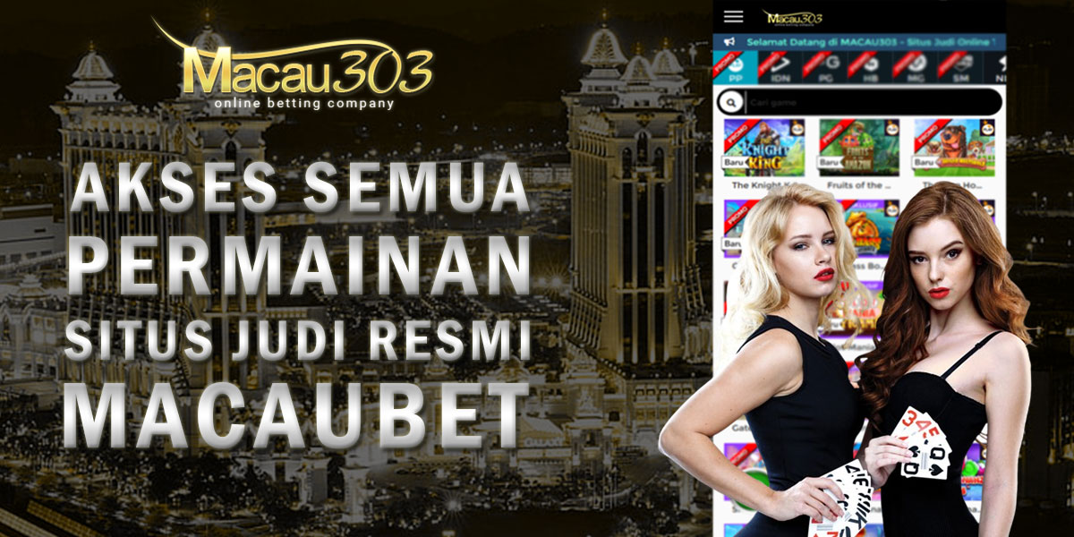 Macaubet – Akses Semua Permainan Situs JudiResmi Macau303